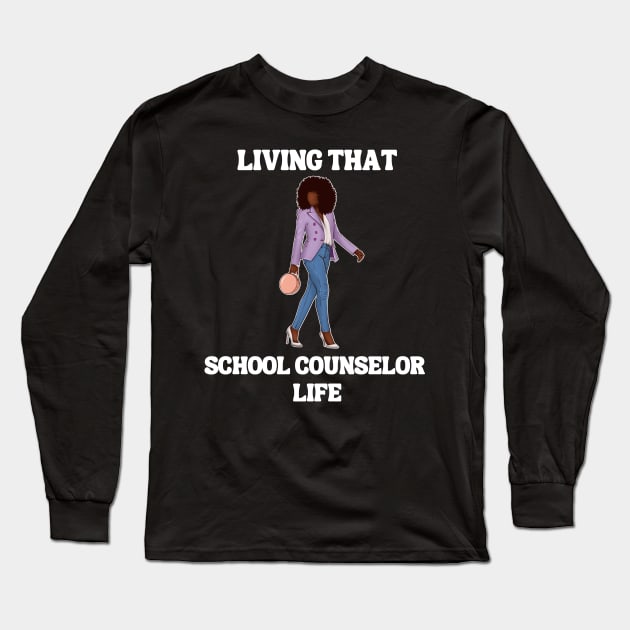 Black School Counselor- Living That School Counselor Life Long Sleeve T-Shirt by Chey Creates Clothes